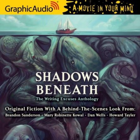 Shadows Beneath: The Writing Excuses Anthology - [AUDIOBOOK]