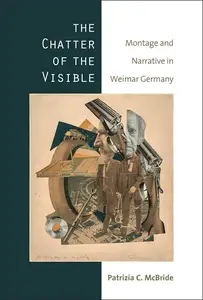 The Chatter of the Visible Montage and Narrative in Weimar Germany