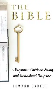 The Bible A Beginner's Guide to Study and Understand Scripture