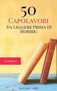 50 Capolavori Da Leggere Prima Di Morire Vol. 1