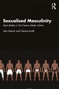 Sexualised Masculinity Men's Bodies in 21st Century Media Culture