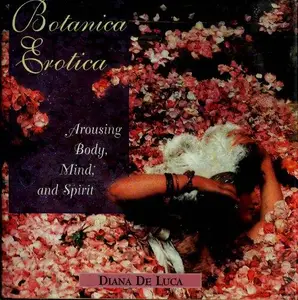 Botanica Erotica Arousing Body, Mind, and Spirit