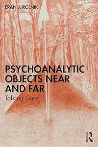 Psychoanalytic Objects Near and Far Talking Cure (ePUB)