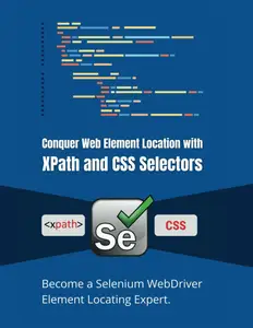 Conquer Web Element Location with XPath and CSS Selectors Become a Selenium WebDriver Element Locating Expert