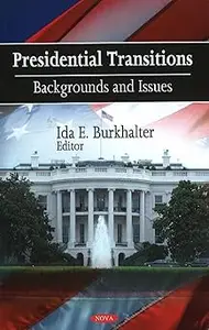 Presidential Transitions Backgrounds and Issues