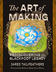 The Art of Making Rediscovering the Blackfoot Legacy