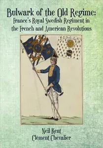 Bulwark of the Old Regime France's Royal Swedish Regiment in the French and American Revolutions