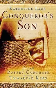 Conqueror's Son Duke Robert Curthose, Thwarted King