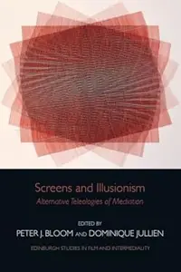 Screens and Illusionism Alternative Teleologies of Mediation