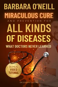 Barbara O'Neill's Miraculous Cure and Prevention for All Diseases What Doctors Never Learned (Barbara O'Neill Books)