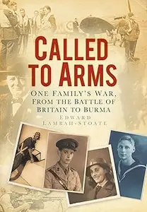 Called to Arms One Family's War, from the Battle of Britain to Burma