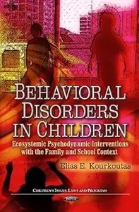 Behavioral Disorders In Children Ecosystemic Psychodynamic Interventions with the Family and School Context