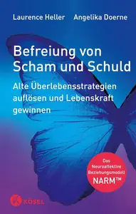 Befreiung von Scham und Schuld Alte Überlebensstrategien auflösen und Lebenskraft gewinnen