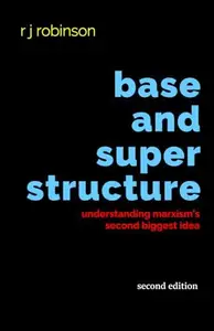 Base and Superstructure Understanding Marxism's Second Biggest Idea