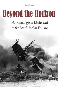 Beyond the Horizon How Intelligence Limits Led to The Pearl Harbor Failure