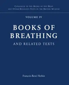 Books of Breathing and Related Texts –Late Egyptian Religious Texts in the British Museum Volume 4 (Catalogue of the Books of