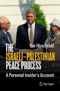 The Israeli–Palestinian Peace Process A Personal Insider's Account