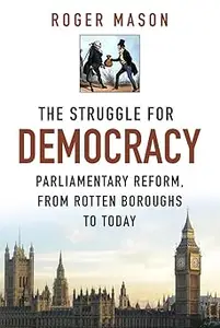 The Struggle for Democracy Parliamentary Reform, from Rotten Boroughs to Today