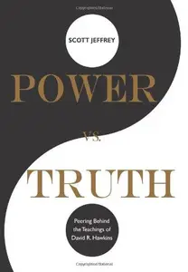 Dr David Hawkins Power vs. Truth Peering Behind the Teachings of David R. Hawkins ( Power vs versus Truth )