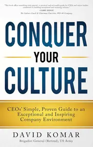 Conquer Your Culture CEOs' Simple, Proven Guide to an Exceptional and Inspiring Company Environment