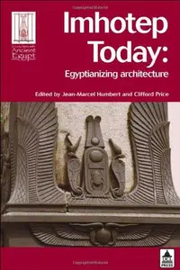 Imhotep Today Egyptianizing Architecture (Encounters with Ancient Egypt)