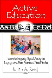 Active Education Lessons for Integrating Physical Activity With Language Arts, Math, Science and Social Studies