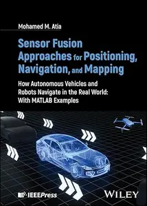 Sensor Fusion Approaches for Positioning, Navigation, and Mapping