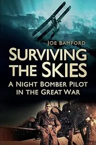 Surviving the Skies A Night Bomber Pilot in the Great War