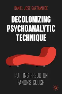 Decolonizing Psychoanalytic Technique Putting Freud on Fanon's Couch