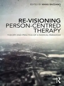 Re–Visioning Person–Centred Therapy Theory and Practice of a Radical Paradigm