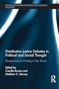 Distributive Justice Debates in Political and Social Thought Perspectives on Finding a Fair Share