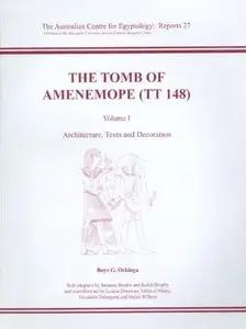 The Tomb of Amenemope at Thebes (TT 148) Volume 1 – Architecture, Texts and Decoration (ACE Reports)