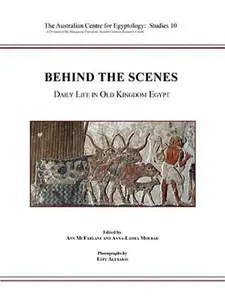 Behind the Scenes Daily Life in Old Kingdom Egypt