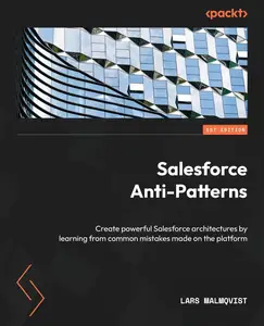 Salesforce Anti–Patterns Create powerful Salesforce architectures by learning from common mistakes made on the platform