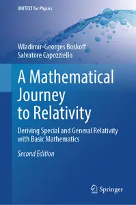 A Mathematical Journey to Relativity Deriving Special and General Relativity with Basic Mathematics (UNITEXT for Physics)