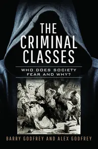 The Criminal Classes Who Does Society Fear and Why