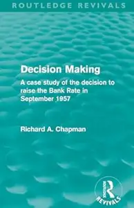 Decision Making A case study of the decision to raise the Bank Rate in September 1957