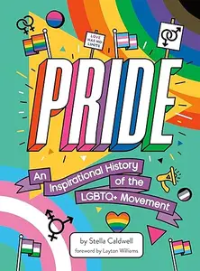 Pride An Inspirational History of the LGBTQ+ Movement