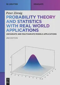 Probability Theory and Statistics with Real World Applications Univariate and Multivariate Models Applications