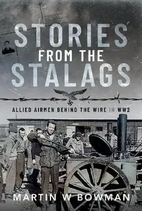 Stories from the Stalags Allied Airmen Behind the Wire in WW2