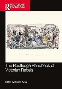 The Routledge Handbook of Victorian Rebels