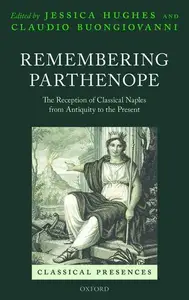 Remembering Parthenope The Reception of Classical Naples from Antiquity to the Present (Classical Presences)