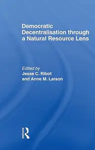 Democratic Decentralisation through a Natural Resource Lens Cases from Africa, Asia and Latin America