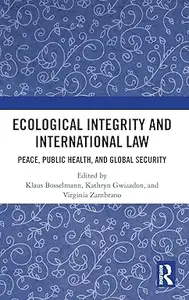 Ecological Integrity and International Law Peace, Public Health, and Global Security