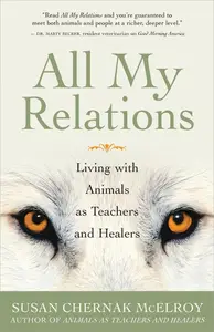 All My Relations Living with Animals As Teachers and Healers