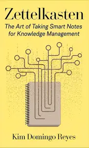 Zettelkasten The Art of Taking Smart Notes for Knowledge Management