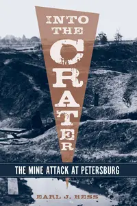 Into the Crater The Mine Attack at Petersburg