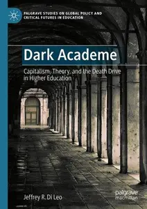 Dark Academe Capitalism, Theory, and the Death Drive in Higher Education