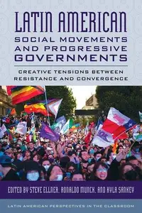 Latin American Social Movements and Progressive Governments Creative Tensions between Resistance and Convergence (Latin Americ