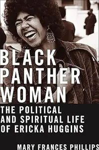 Black Panther Woman The Political and Spiritual Life of Ericka Huggins